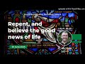 Repent, and believe the good news of life | Fr. Michael Hustead