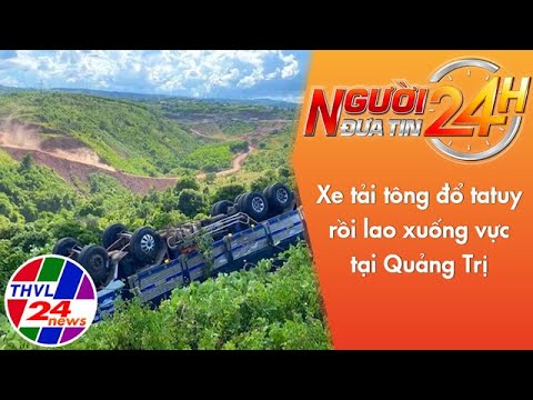 #1 Người đưa tin 24H (11h ngày 28/06/2022) – Xe tải tông đổ tatuy rồi lao xuống vực tại Quảng Trị Mới Nhất