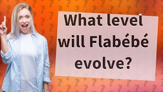 What level will Flabébé evolve?