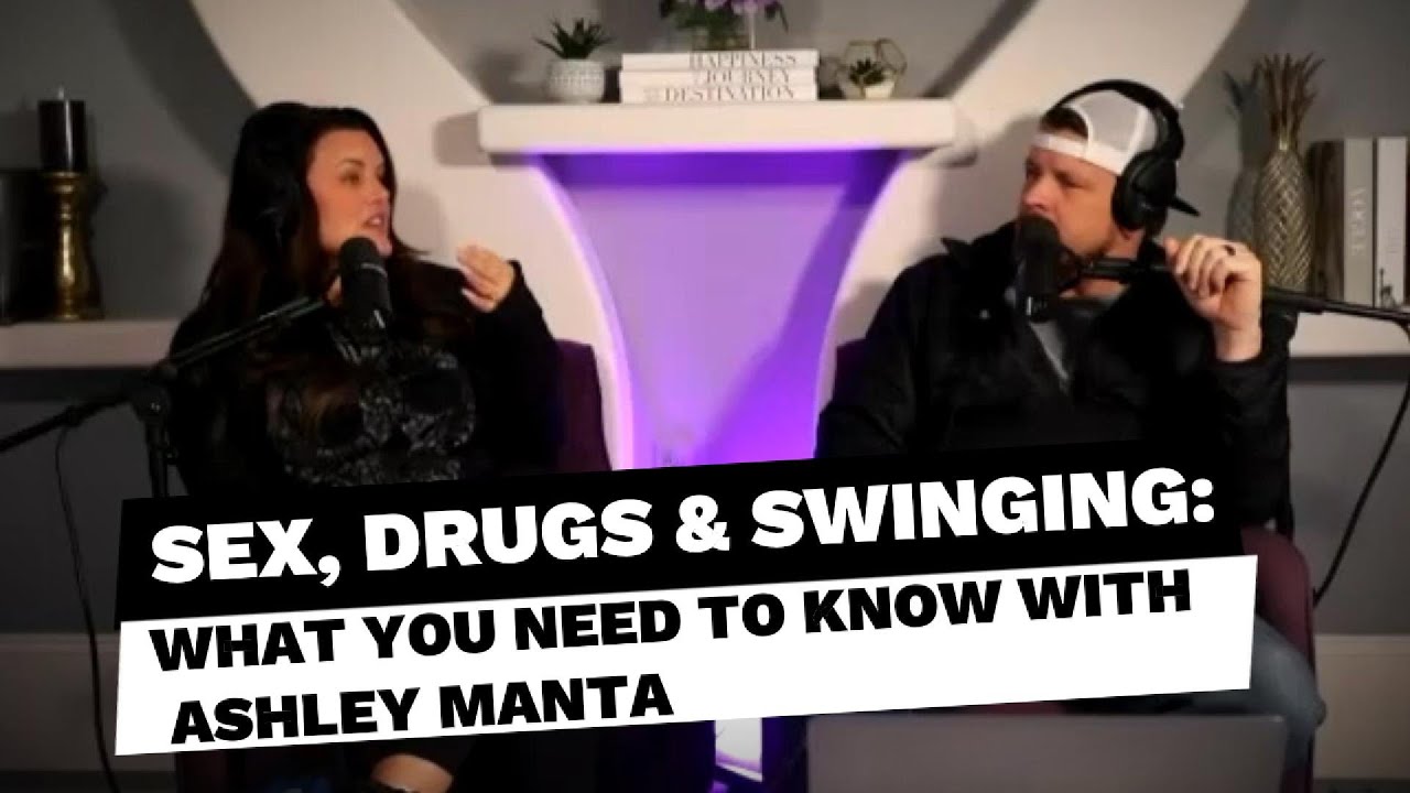 Sex, Drugs & Swinging: What You Need to Know with Ashley Manta