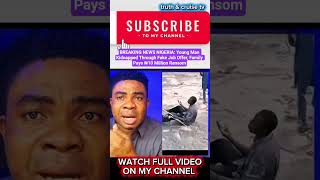 BREAKING NEWS NIGERIA: Young Man Kidnapped Through Fake Job Offer, Family Pays ₦10 Million Ransom