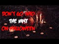 Don't go into the mist on Halloween.