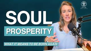 What It Means to be Born Again | Soul Prosperity 4
