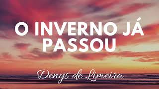 Video thumbnail of "O inverno já passou - Denys de Limeira"