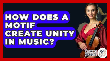 How Does A Motif Create Unity In Music? - Classical Serenade