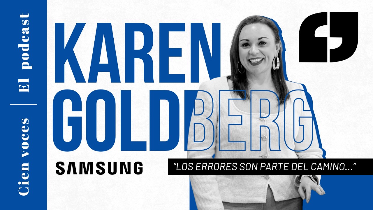 #005 Karen Goldeberg, Samsung México: El talento no tiene límites cuando hay visión y valentía