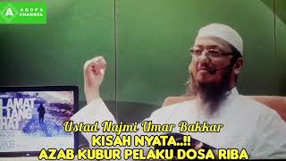 KISAH NYATA.. !!! AZAB KUBUR PELAKU DOSA RIBA  Ustadz Najmi Umar Bakkar