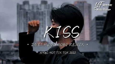 Kiss(Baby Boy) -HƯNG BOBI REMIX || NHẠC HOT TREND TIK TOK 2022 || YFMOON MUSIC