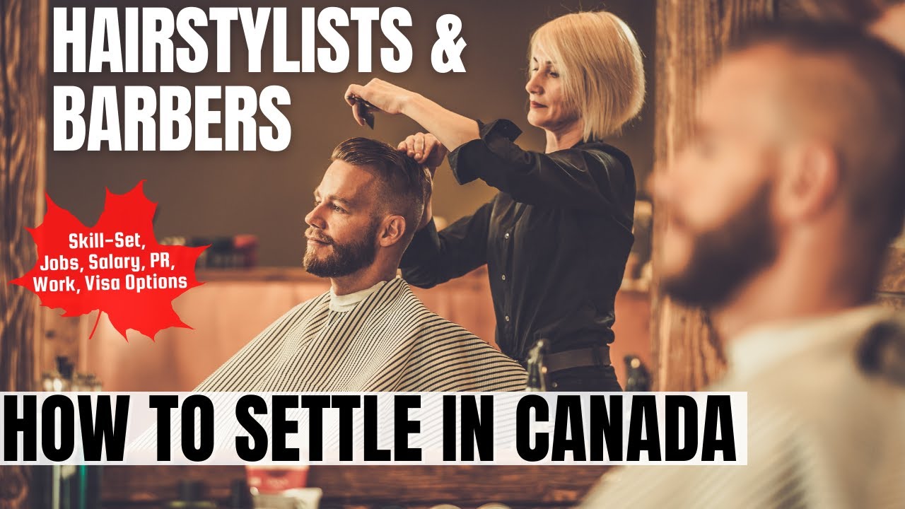 Hairstylists And Barbers OPTIONS FOR CANADA IMMIGRATION STUDY, WORK