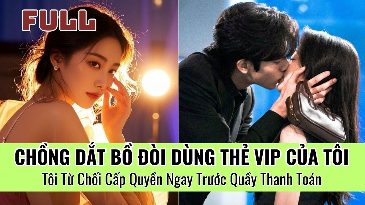 Chồng Trơ Trẽn Dẫn Bồ Đi Ăn Bằng VIP Của Tôi… Xin Lỗi, Từ Nay Tự Thanh Toán Đi