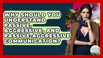 Why Should You Understand Passive, Aggressive, And Passive-aggressive Communication?