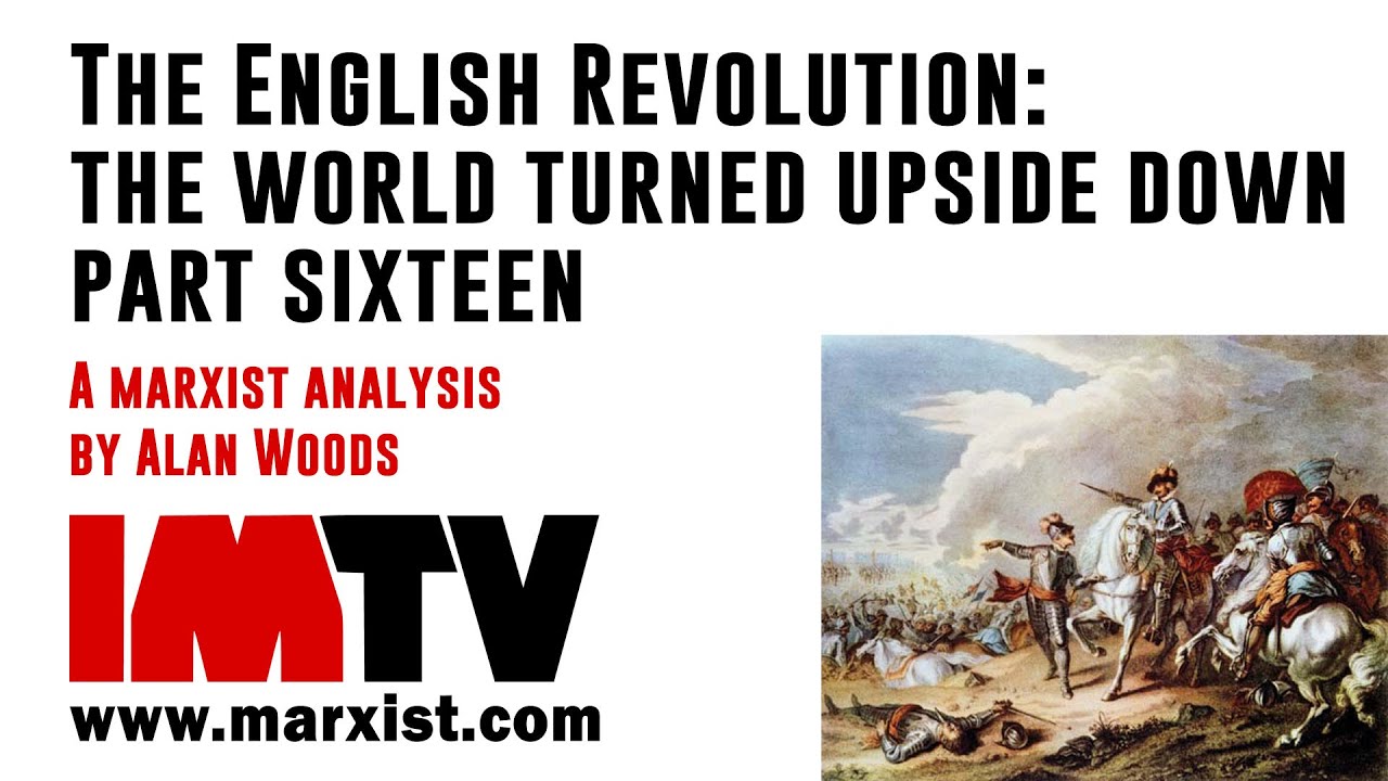 The English Revolution: the world turned upside down - part sixteen
