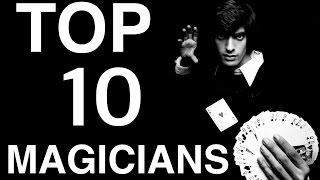 TOP 10 GREATEST MAGICIANS IN THE WORLD!