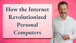 How the Internet Revolutionized Personal Computers