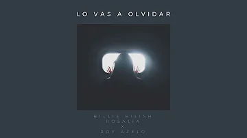Billie Eilish, ROSALÍA X Roy Azelo - Lo Vas A Olvidar (Remix)