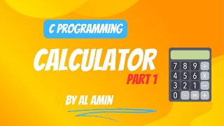 C Programming | Calculator | Part (1) | সি প্রোগ্রাম। ক্যালকুলেটর । পর্ব ১