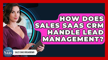 How Does Sales SaaS CRM Handle Lead Management? - Sales Saas Breakdown