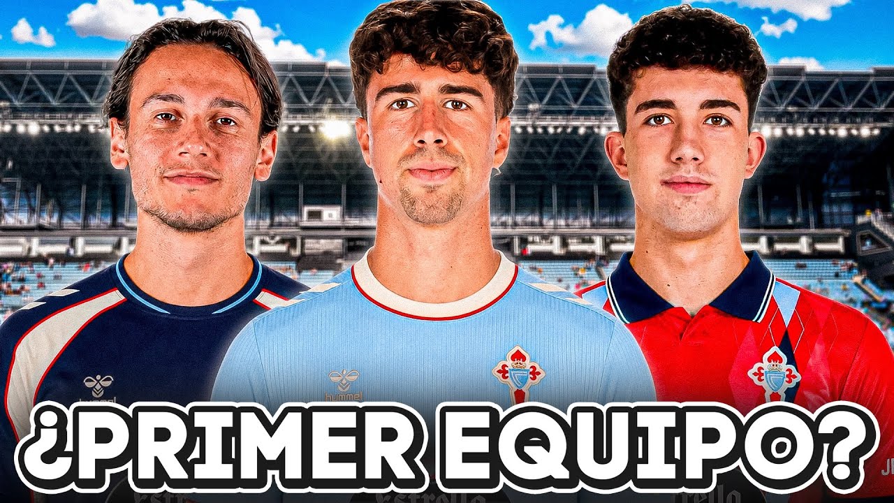 ¿SE QUEDARÁN EN EL PRIMER EQUIPO DEL CELTA 26/27?