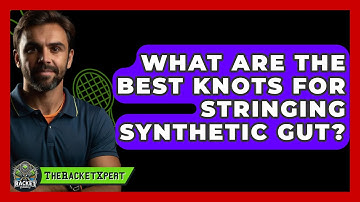 What Are The Best Knots For Stringing Synthetic Gut? - The Racket Xpert