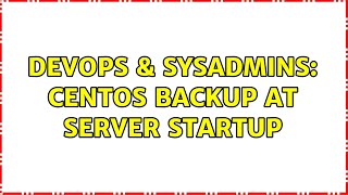 DevOps & SysAdmins: Centos backup at server startup Net Worth