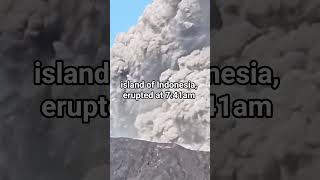 island of Halmahera in North Maluku province of Indonesia, erupted at 7:41am,