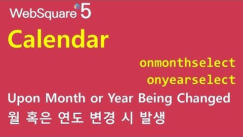 Calendar - onmonthselect & onyearselect | Calendar | WebSquare5 - Quick Guide