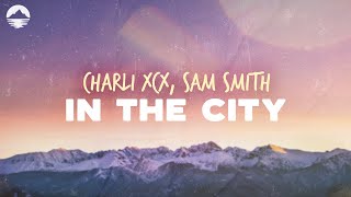 Charli XCX - In The City (feat. Sam Smith) | Lyrics