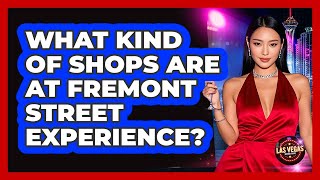 What Kind Of Shops Are At Fremont Street Experience?