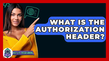 What Is The Authorization Header? - Next LVL Programming