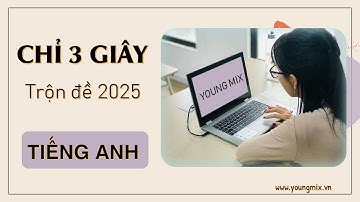 Trộn đề cấu trúc 2025 | Hướng dẫn chi tiết môn Tiếng Anh