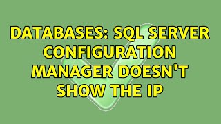 Databases: SQL Server Configuration manager doesn't show the IP (2 Solutions!!)