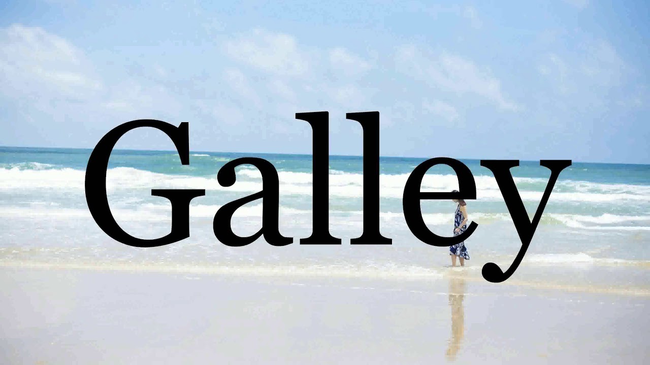 How To Pronounce Galley🌈🌈🌈🌈🌈🌈Pronunciation Of Galley - YouTube