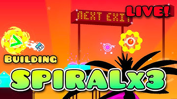 Building SPIRALx3! - Geometry Dash 2.2 LIVE!