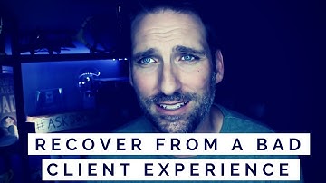 DEALING WITH CLIENTS FROM HELL | RECOVER FROM A BAD CLIENT EXPERIENCE