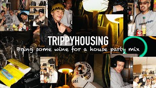 bring some wine for a house party mix / TRIPPYHOUSING with CPO, Ren Fujishige and BANNY BUGS