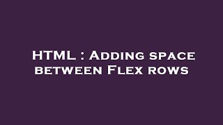 HTML : Adding space between Flex rows