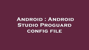 Android : Android Studio Proguard config file