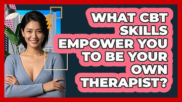 What CBT Skills Empower You To Be Your Own Therapist? - CBT Toolkit