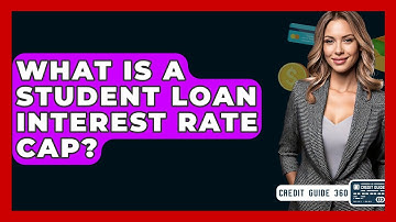 What Is A Student Loan Interest Rate Cap? - CreditGuide360.com