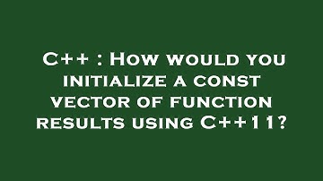 C++ : How would you initialize a const vector of function results using C++11?