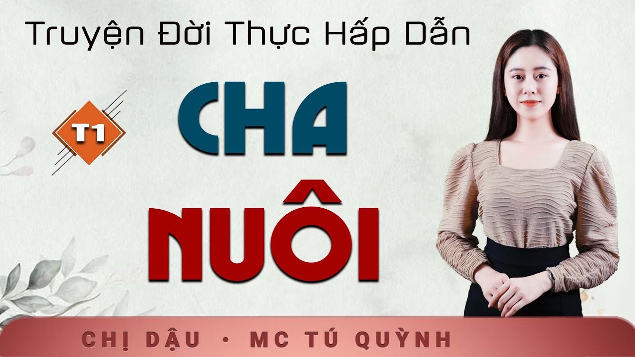 Truyện Ngắn Mới 2024 - Cha Nuôi Tập 1 - Nghe MC Tú Quỳnh đọc truyện mỗi đêm để có một giấc ngủ say - youtube