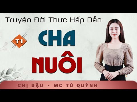 Video Truyện Ngắn Mới 2024 - Cha Nuôi Tập 1 - Nghe MC Tú Quỳnh đọc truyện mỗi đêm để có một giấc ngủ say - youtube