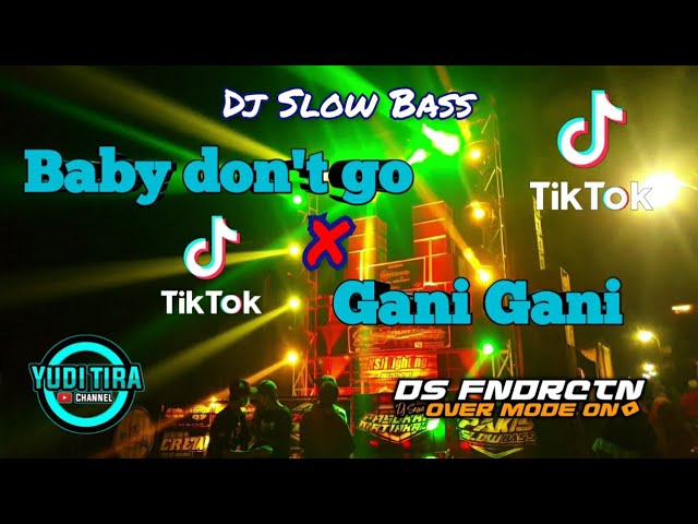 DJ BABY DON'T GO X Dj GANI GANI || Dj Yang lagi Viral di Tiktok 2021 by Yudi Tira ft Ds Funduraction class=