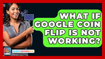 What If Google Coin Flip Is Not Working? - SearchEnginesHub.com
