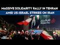 Iran News Today | Massive Solidarity Rally In Tehran Amid US-Israel Strikes On Iran
