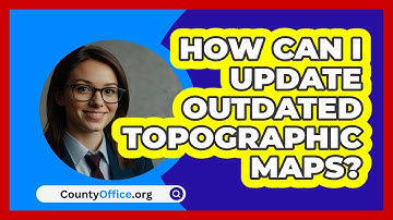 How Can I Update Outdated Topographic Maps? - CountyOffice.org