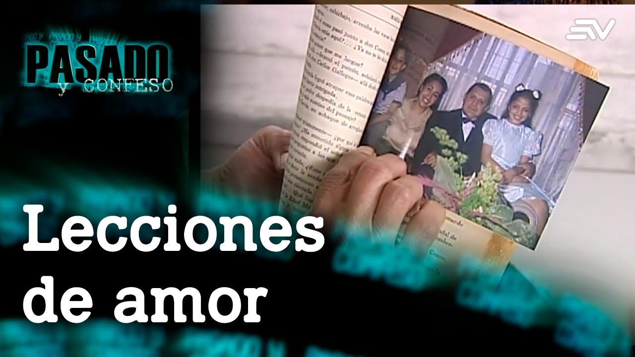 Pasado y Confeso: Lección de Amor | Ecuavisa