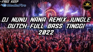 DJ NUNU NANA REMIX JUNGLE DUTCH FULL BASS TINGGI 2022