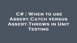 C# : When to use Assert.Catch versus Assert.Throws in Unit Testing