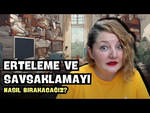 Erteleme ve Savsaklamayı Nasıl Bırakacağız? #ÖzHakikiKişiselGelişim